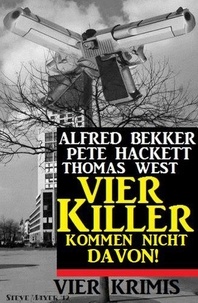  Alfred Bekker et  Thomas West - Vier Killer kommen nicht davon! Vier Krimis.