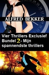  Alfred Bekker - Vier Thrillers Exclusief Bundel 2 - Mijn spannendste thrillers.