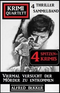  Alfred Bekker - Viermal versucht der Mörder zu entkommen: Krimi Quartett: 4 Thriller Sammelband.