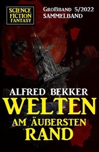  Alfred Bekker - Welten am äußersten Rand: Science Fiction Fantasy Großband 5/2022.