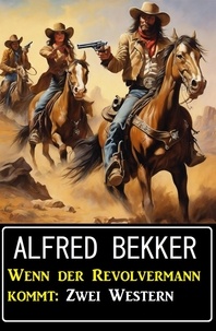  Alfred Bekker - Wenn der Revolvermann kommt: Zwei Western.