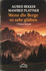 Wenn die Berge so sehr glühen: 3 Heimat-Romane