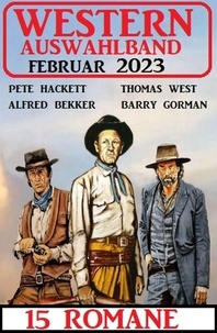  Alfred Bekker et  Pete Hackett - Western Auswahlband Februar 2023 - 15 Romane.