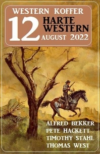  Alfred Bekker et  Pete Hackett - Western Koffer 12 Harte Western August 2022.