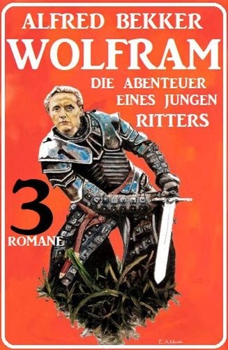  Alfred Bekker - Wolfram - die Abenteuer eines jungen Ritters: 3 Romane.