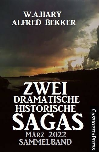  Alfred Bekker et  W. A. Hary - Zwei dramatische historische Sagas März 2022: Sammelband.
