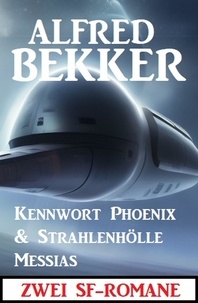  Alfred Bekker - Zwei SF-Romane: Kennwort Phoenix &amp; Strahlenhölle Messias.