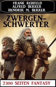  Alfred Bekker et  Frank Rehfeld - Zwergenschwerter: 2300 Seiten Fantasy.