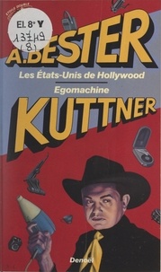 Alfred Bester et Henry Kuttner - Les États-Unis de Hollywood - Suivi de Egomachine.