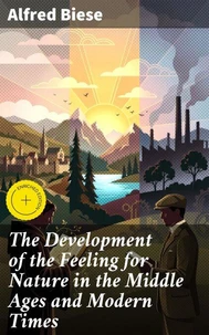 The Development of the Feeling for Nature in the Middle Ages and Modern Times