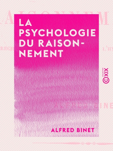 La Psychologie du raisonnement. Recherches expérimentales par l'hypnotisme