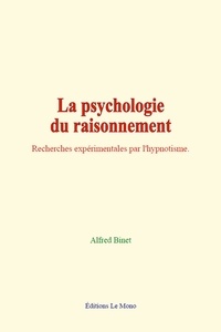 Alfred Binet - La psychologie du raisonnement - Recherches expérimentales par l'hypnotisme.
