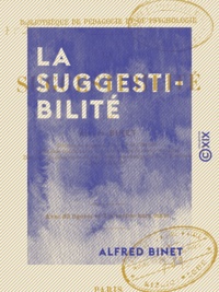 Alfred Binet - La Suggestibilité.