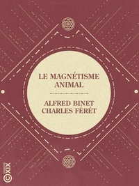 Alfred Binet et Charles Féré - Le Magnétisme animal.