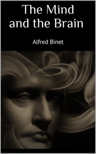 Alfred Binet - The Mind and the Brain.