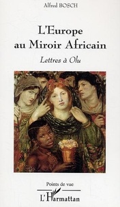 Alfred Bosch - L'Europe au miroir africain - Lettres à Olu.