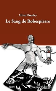 Alfred Bourdy - Le sang de Robespierre.