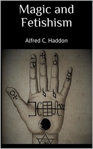Alfred C. Haddon - Magic and Fetishism.