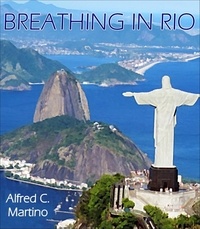  Alfred C. Martino - Breathing In Rio: A Short Story.