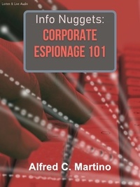 Alfred C. Martino - Info Nuggets: Corporate Espionage 101.