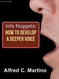  Alfred C. Martino - Info Nuggets: How to Develop A Deeper Voice.