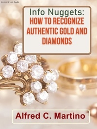 Alfred C. Martino - Info Nuggets: How to Identify Authentic Gold and Diamonds.