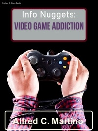  Alfred C. Martino - Info Nuggets: Video Game Addiction.