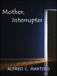  Alfred C. Martino - Mother, Interrupter.