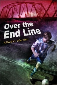  Alfred C. Martino - Over The End Line: A Novel.
