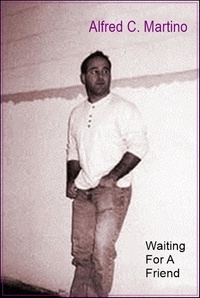  Alfred C. Martino - Waiting For A Friend: A Short Story.