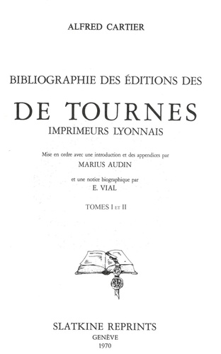 Alfred Cartier - Bibliographie des éditions des de Tournes, imprimeurs lyonnais (1937). 2 volumes.