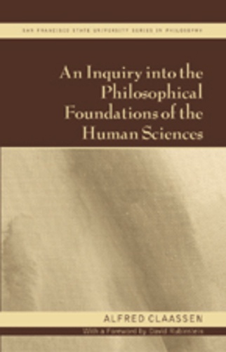 Alfred Claassen - An Inquiry into the Philosophical Foundations of the Human Sciences - With a Foreword by David Rubinstein.