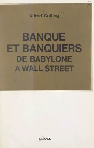 Banque et banquiers, de Babylone à Wall Street