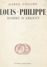 Alfred Colling - Louis-Philippe, homme d'argent.