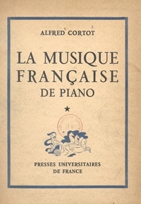 Alfred Cortot - La musique française de piano - Première série : Claude Debussy, César Franck, Gabriel Fauré, Emmanuel Chabrier, Paul Dukas.