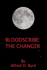  Alfred D. Byrd - Bloodscribe: The Changer.