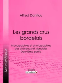 Les grands crus bordelais : monographies et photographies des châteaux et vignobles