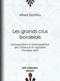 Les Grands Crus bordelais : monographies et photographies des châteaux et vignobles