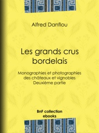 Alfred Danflou - Les grands crus bordelais : monographies et photographies des châteaux et vignobles - Deuxième partie : quatrième et cinquième grands crus du Médoc.
