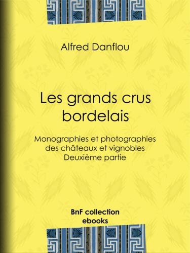 Les grands crus bordelais : monographies et photographies des châteaux et vignobles. Deuxième partie : quatrième et cinquième grands crus du Médoc