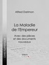 Alfred Darimon et  Ligaran - La Maladie de l'Empereur - Avec des pièces et des documents nouveaux.