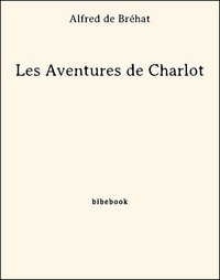 Alfred de Bréhat - Les Aventures de Charlot.