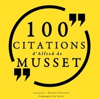 Alfred de Musset et Nicolas Planchais - 100 citations d'Alfred de Musset.