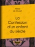 Alfred de Musset - La Confession d'un enfant du siècle.