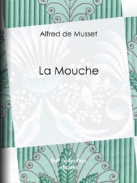 Alfred de Musset et Adolphe Lalauze - La Mouche.
