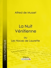 Alfred de Musset et  Ligaran - La Nuit Vénitienne - ou Les Noces de Laurette.