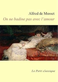 Alfred de Musset - On ne badine pas avec l'amour - édition enrichie.
