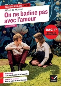 Alfred de Musset - On ne badine pas avec l'amour (oeuvre au programme du Bac de français 2026, 1re générale &amp; techno) - suivi du parcours « Les jeux du coeur et de la parole ».