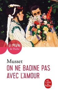 Alfred de Musset - On ne badine pas avec l'amour - Proverbe.