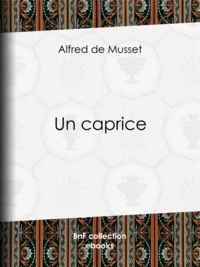 Alfred de Musset - Un caprice.
